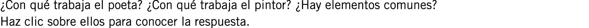 ¿Con qué trabaja el poeta? ¿Con qué trabaja el pintor? ¿Hay elementos comunes? Haz clic sobre ellos para conocer la r...