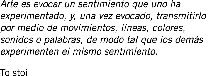 Arte es evocar un sentimiento que uno ha experimentado, y, una vez evocado, transmitirlo por medio de movimientos, lí...