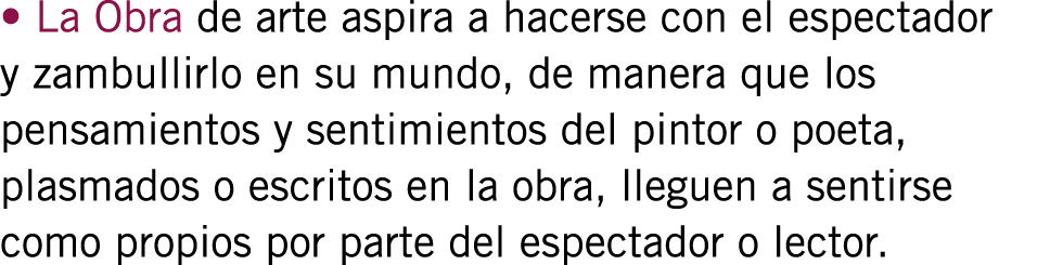• La Obra de arte aspira a hacerse con el espectador y zambullirlo en su mundo, de manera que los pensamientos y sent...