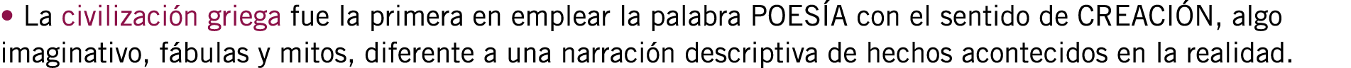 • La civilización griega fue la primera en emplear la palabra POESÍA con el sentido de CREACIÓN, algo imaginativo, fá...