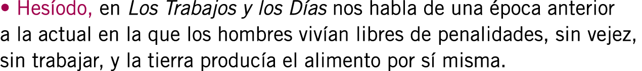 • Hesíodo, en Los Trabajos y los Días nos habla de una época anterior a la actual en la que los hombres vivían libres...