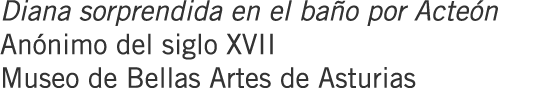 Diana sorprendida en el baño por Acteón Anónimo del siglo XVII Museo de Bellas Artes de Asturias