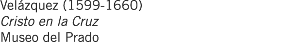 Velázquez (1599-1660) Cristo en la Cruz Museo del Prado
