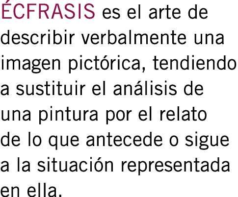 ÉCFRASIS es el arte de describir verbalmente una imagen pictórica, tendiendo a sustituir el análisis de una pintura p...