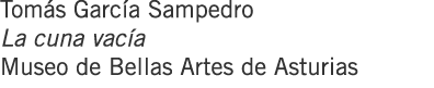 Tomás García Sampedro La cuna vacía Museo de Bellas Artes de Asturias