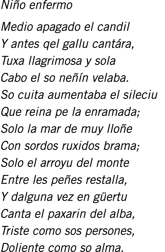 Niño enfermo Medio apagado el candil Y antes qel gallu cantára, Tuxa llagrimosa y sola Cabo el so neñín velaba. So cu...