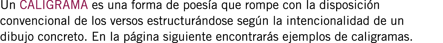 Un CALIGRAMA es una forma de poesía que rompe con la disposición convencional de los versos estructurándose según la ...