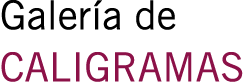 Galería de CALIGRAMAS