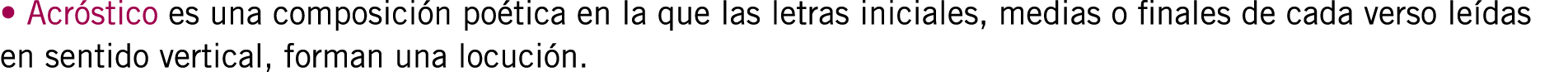 • Acróstico es una composición poética en la que las letras iniciales, medias o finales de cada verso leídas en senti...