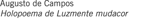Augusto de Campos Holopoema de Luzmente mudacor