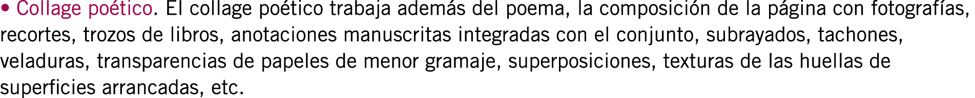 • Collage poético. El collage poético trabaja además del poema, la composición de la página con fotografías, recortes...