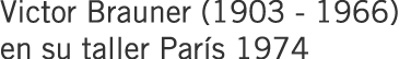 Victor Brauner (1903 - 1966) en su taller París 1974