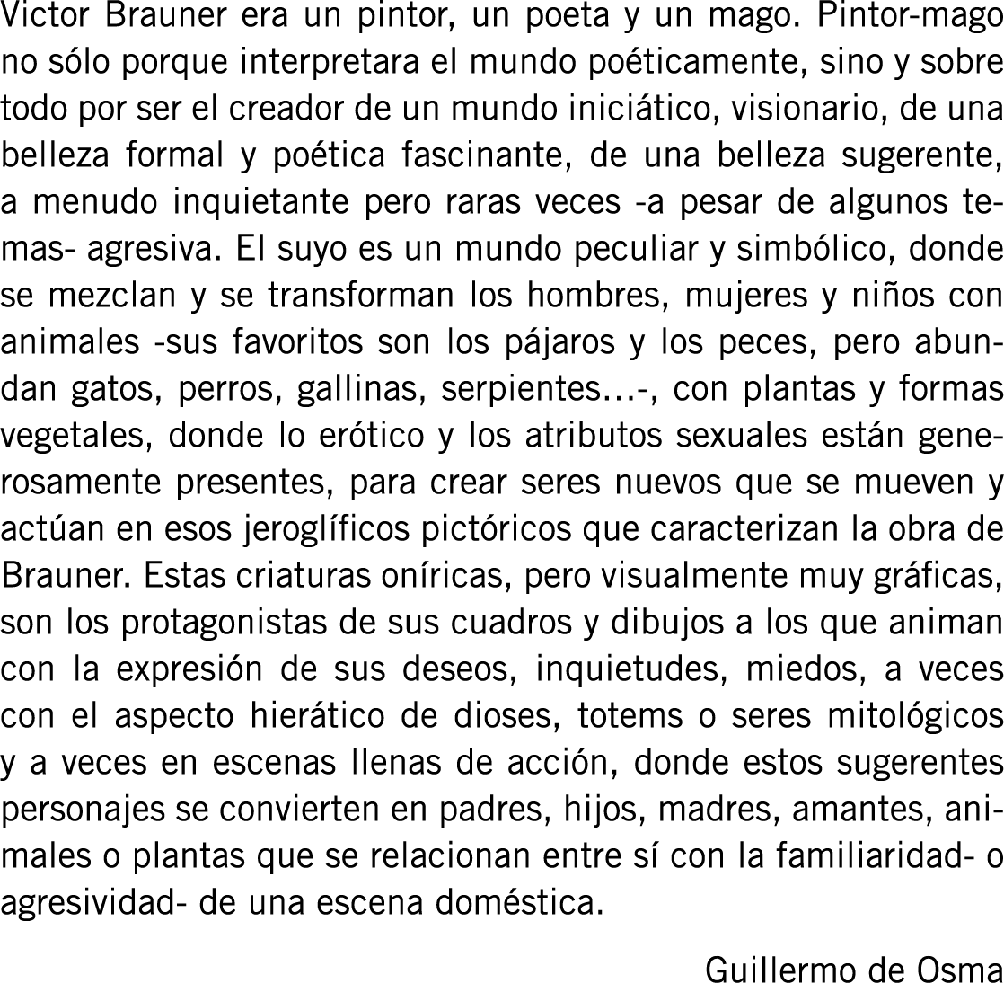Victor Brauner era un pintor, un poeta y un mago. Pintor-mago no sólo porque interpretara el mundo poéticamente, sino...
