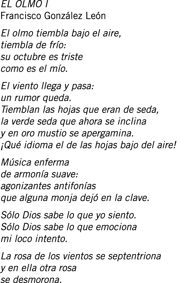 EL OLMO I Francisco González León El olmo tiembla bajo el aire, tiembla de frío: su octubre es triste como es el mío....