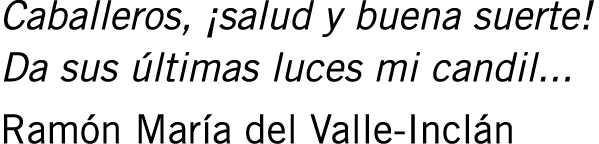 Caballeros, ¡salud y buena suerte! Da sus últimas luces mi candil... Ramón María del Valle-Inclán