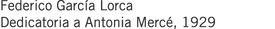 Federico García Lorca Dedicatoria a Antonia Mercé, 1929
