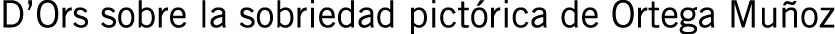 D’Ors sobre la sobriedad pictórica de Ortega Muñoz