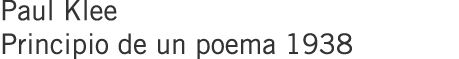 Paul Klee Principio de un poema 1938