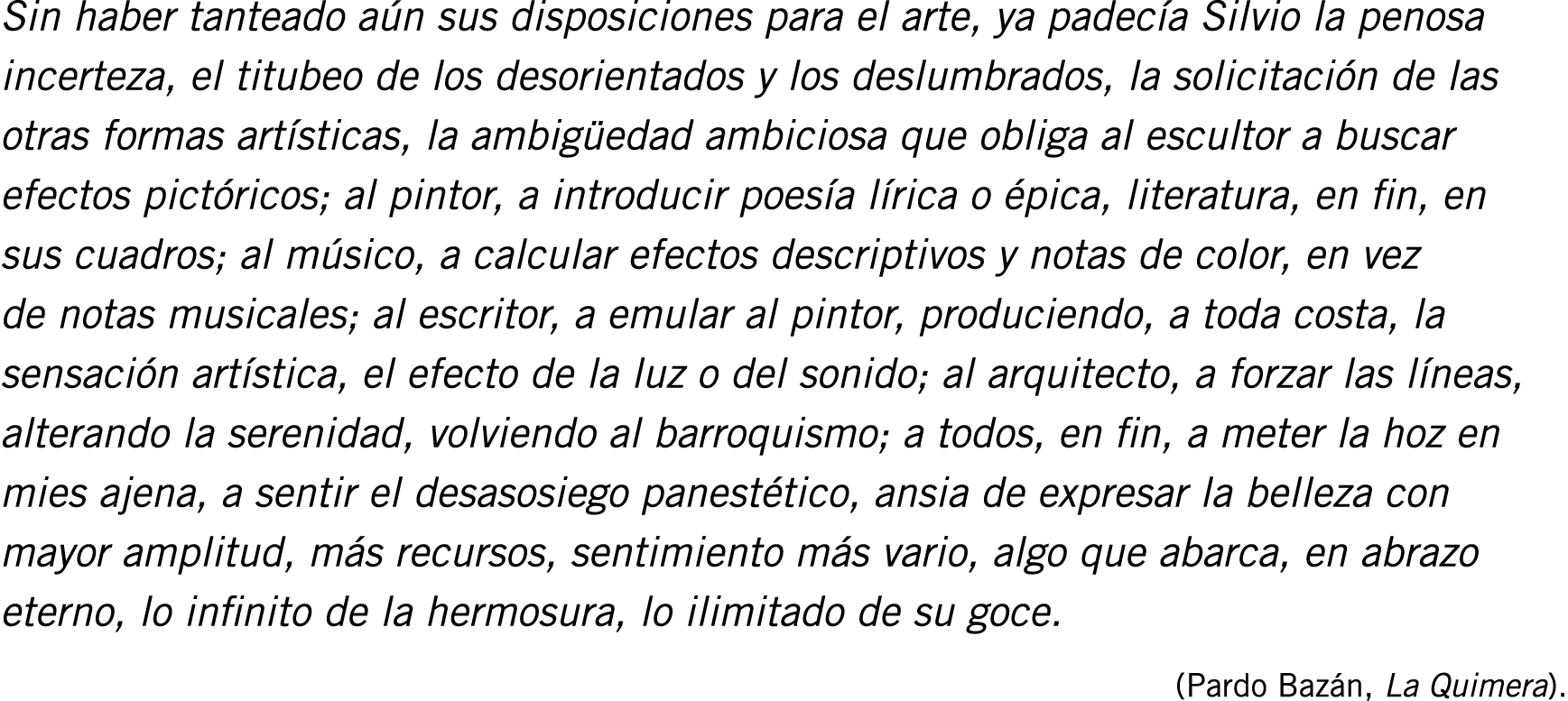 Sin haber tanteado aún sus disposiciones para el arte, ya padecía Silvio la penosa incerteza, el titubeo de los desor...