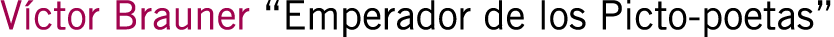 Víctor Brauner “Emperador de los Picto-poetas”