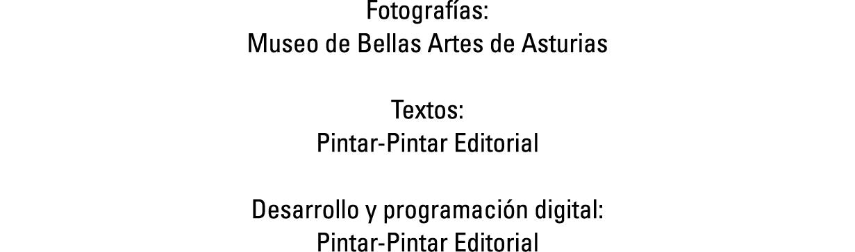 Fotografías: Museo de Bellas Artes de Asturias Textos: Pintar-Pintar Editorial Desarrollo y programación digital: Pin...