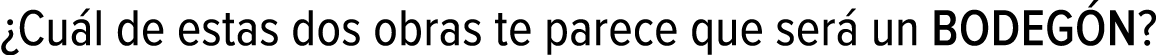 ¿Cuál de estas dos obras te parece que será un BODEGÓN?