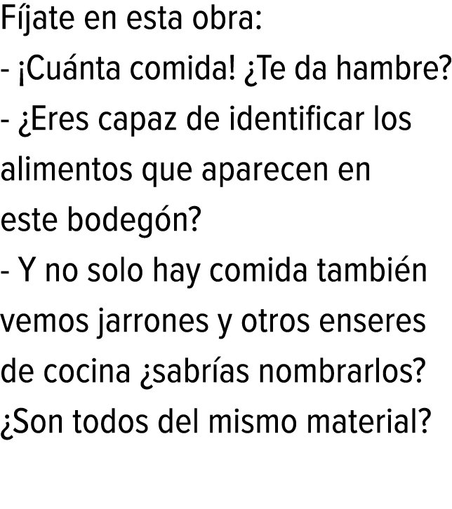 Fíjate en esta obra: - ¡Cuánta comida! ¿Te da hambre? - ¿Eres capaz de identificar los alimentos que aparecen en este...