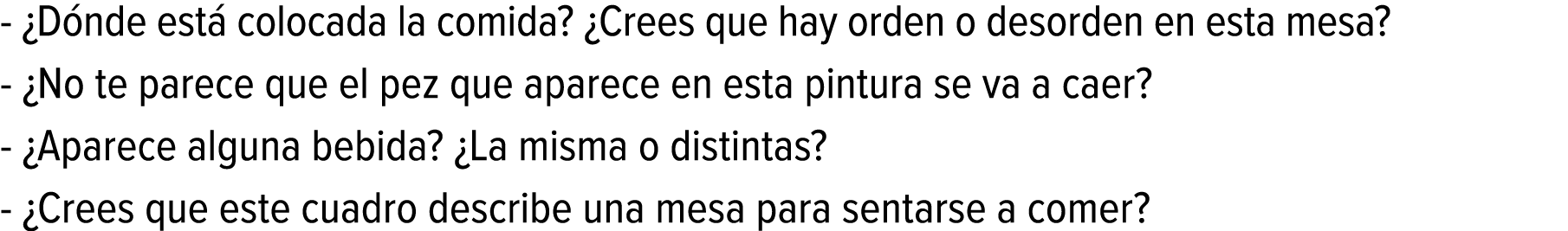 - ¿Dónde está colocada la comida? ¿Crees que hay orden o desorden en esta mesa? - ¿No te parece que el pez que aparec...