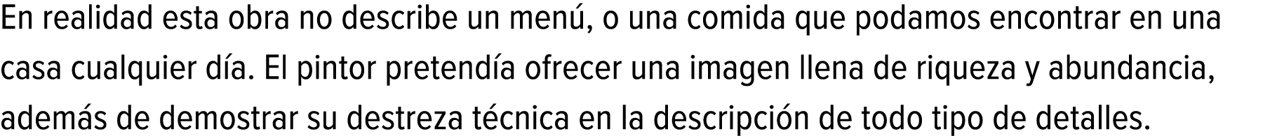 En realidad esta obra no describe un menú, o una comida que podamos encontrar en una casa cualquier día. El pintor pr...