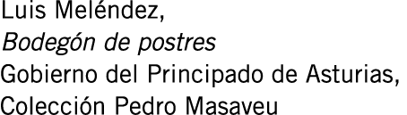 Luis Meléndez, Bodegón de postres Gobierno del Principado de Asturias, Colección Pedro Masaveu