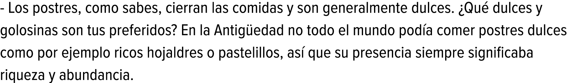 - Los postres, como sabes, cierran las comidas y son generalmente dulces. ¿Qué dulces y golosinas son tus preferidos?...