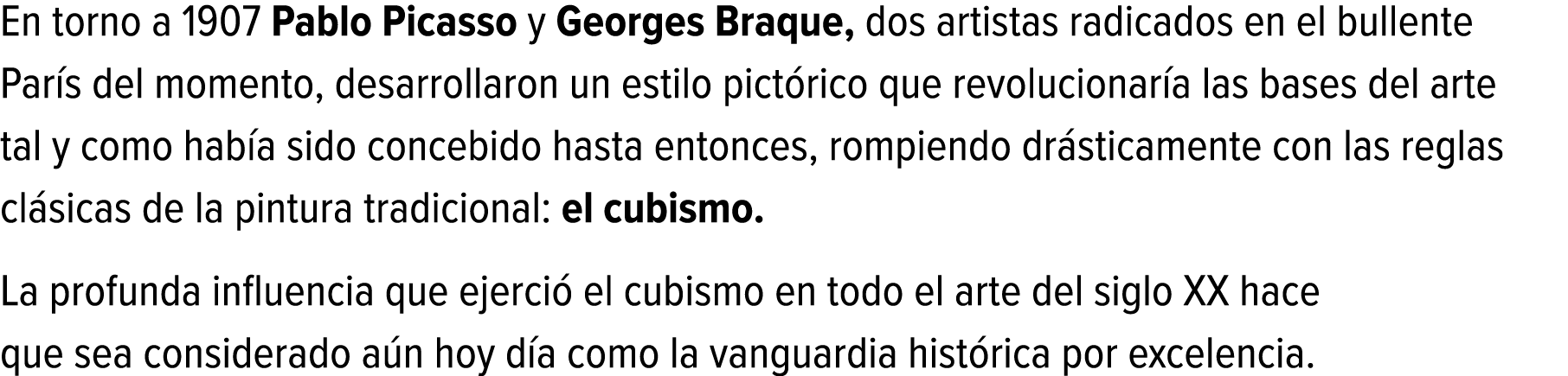 En torno a 1907 Pablo Picasso y Georges Braque, dos artistas radicados en el bullente París del momento, desarrollaro...