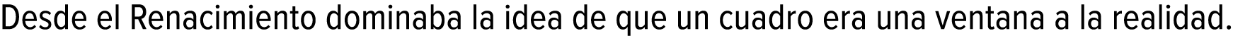 Desde el Renacimiento dominaba la idea de que un cuadro era una ventana a la realidad.