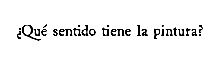¿Qué sentido tiene la pintura?