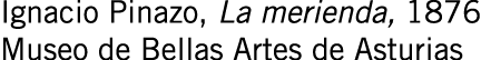 Ignacio Pinazo, La merienda, 1876 Museo de Bellas Artes de Asturias