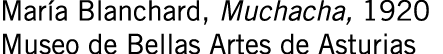 María Blanchard, Muchacha, 1920 Museo de Bellas Artes de Asturias