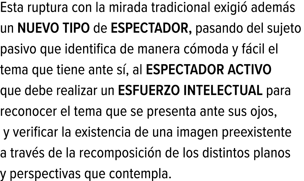 Esta ruptura con la mirada tradicional exigió además un NUEVO TIPO de ESPECTADOR, pasando del sujeto pasivo que ident...