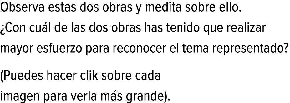 Observa estas dos obras y medita sobre ello. ¿Con cuál de las dos obras has tenido que realizar mayor esfuerzo para r...