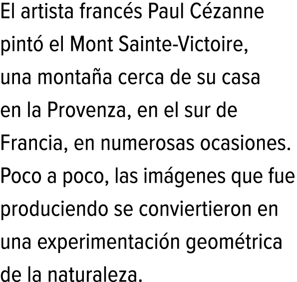 El artista francés Paul Cézanne pintó el Mont Sainte-Victoire, una montaña cerca de su casa en la Provenza, en el sur...