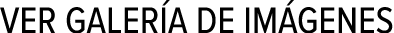 VER GALERÍA DE IMÁGENES