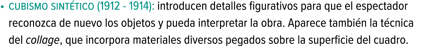 cubismo sintético (1912 - 1914): introducen detalles figurativos para que el espectador reconozca de nuevo los objeto...