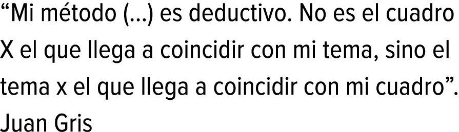 “Mi método (…) es deductivo. No es el cuadro X el que llega a coincidir con mi tema, sino el tema x el que llega a co...
