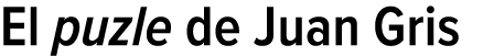 El puzle de Juan Gris