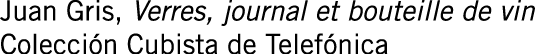 Juan Gris, Verres, journal et bouteille de vin Colección Cubista de Telefónica
