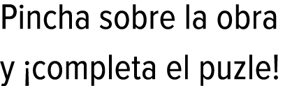 Pincha sobre la obra y ¡completa el puzle!