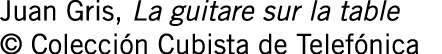 Juan Gris, La guitare sur la table © Colección Cubista de Telefónica