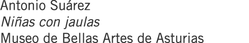 Antonio Suárez Niñas con jaulas Museo de Bellas Artes de Asturias