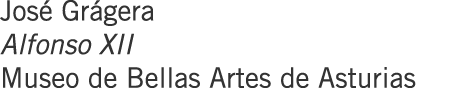 José Grágera Alfonso XII Museo de Bellas Artes de Asturias