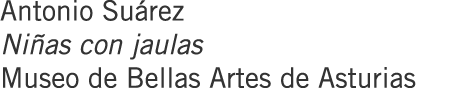 Antonio Suárez Niñas con jaulas Museo de Bellas Artes de Asturias