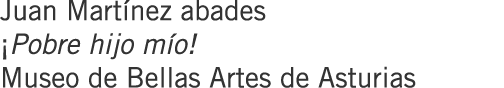 Juan Martínez abades ¡Pobre hijo mío! Museo de Bellas Artes de Asturias